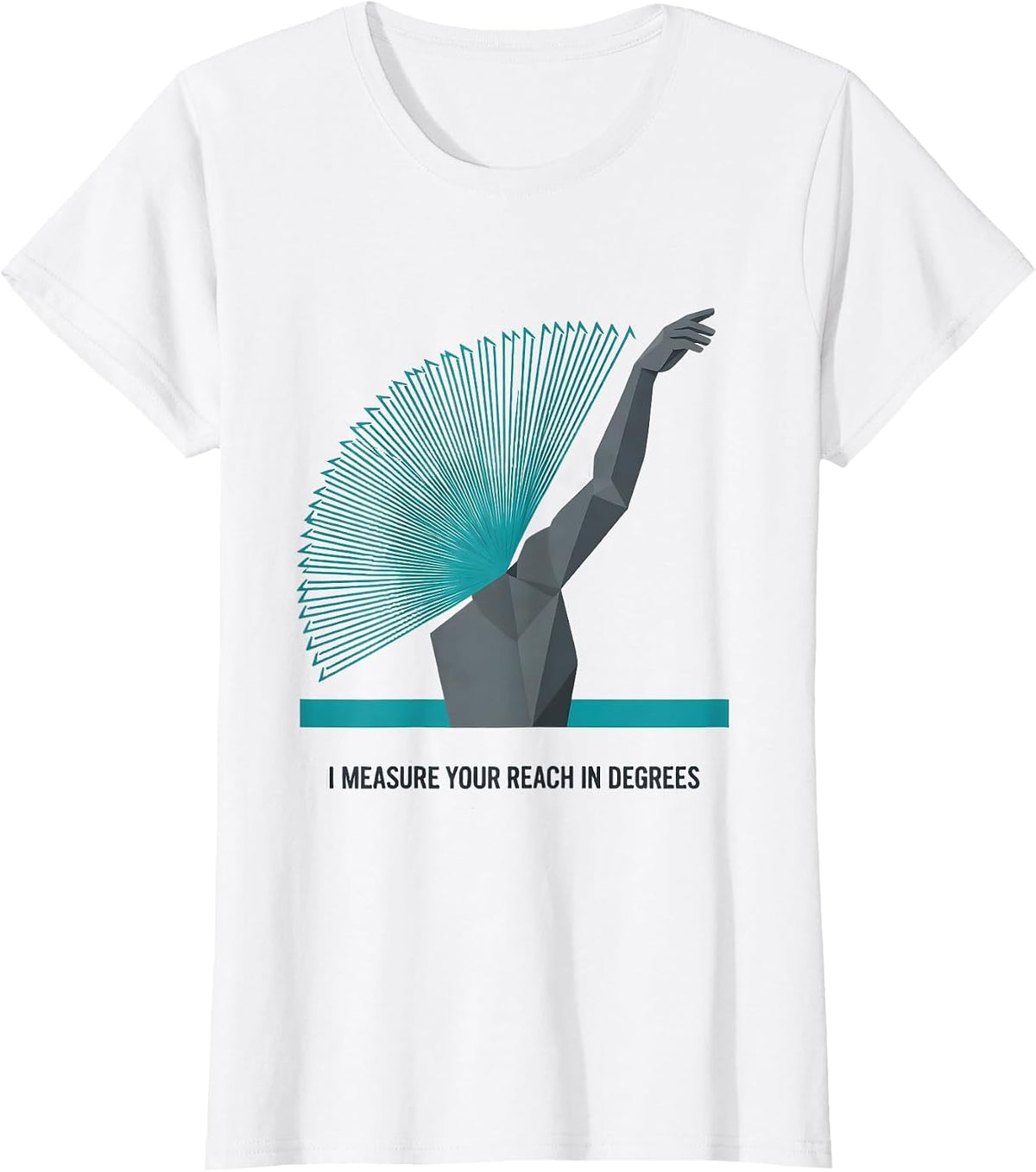 I Measure Your Reach In Degrees Funny Physical Therapist T-Shirt - White