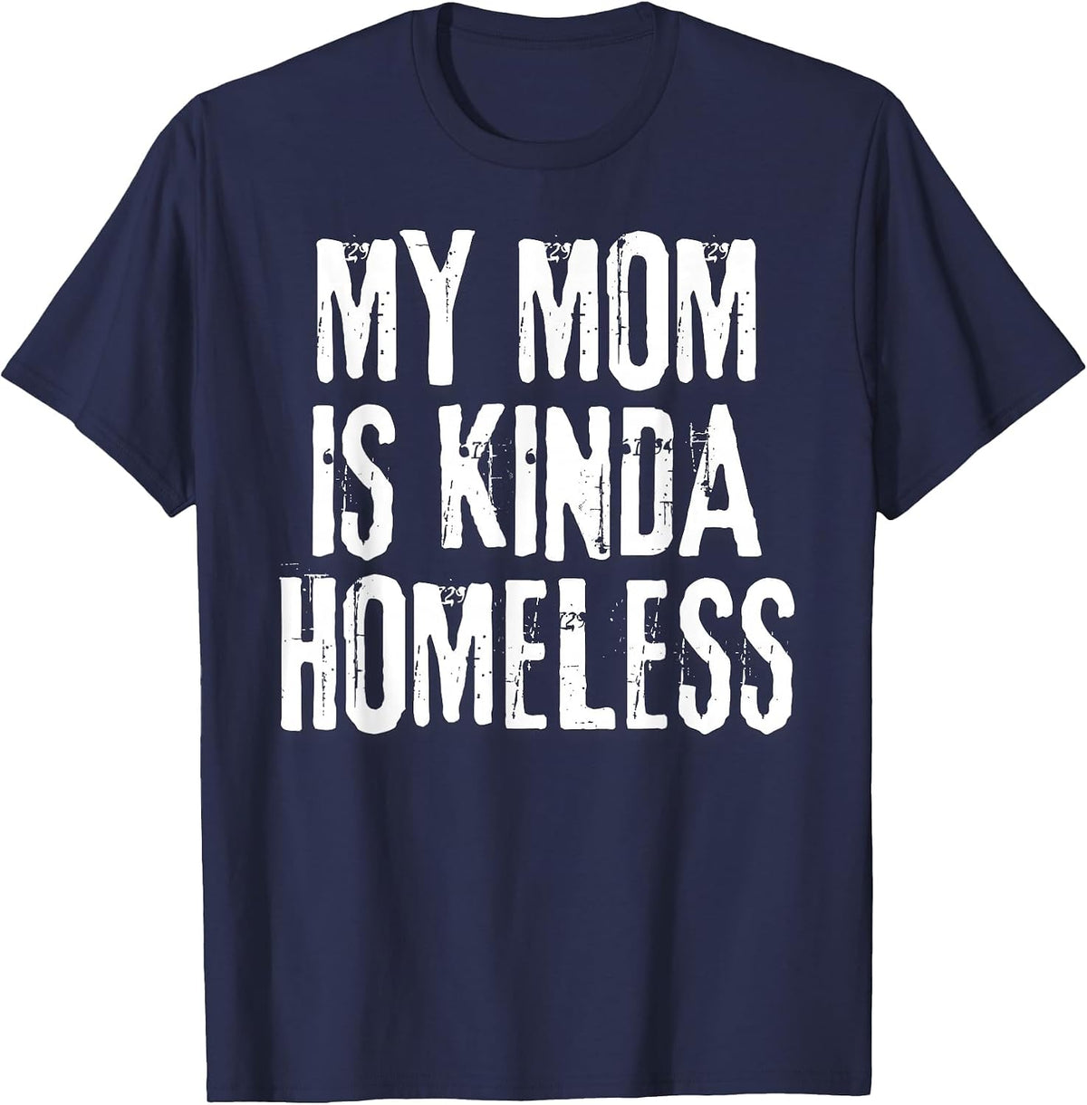 My Mom is Kinda Homeless Funny Mama Meme T-Shirt - Navy Blue