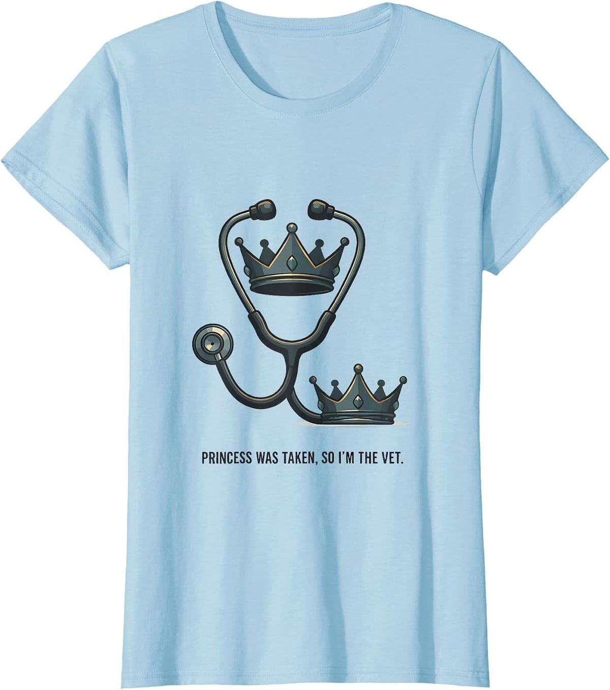 Princess Was Taken So I'm The Vet Funny Vet Tech Humor T-Shirt - Baby Blue