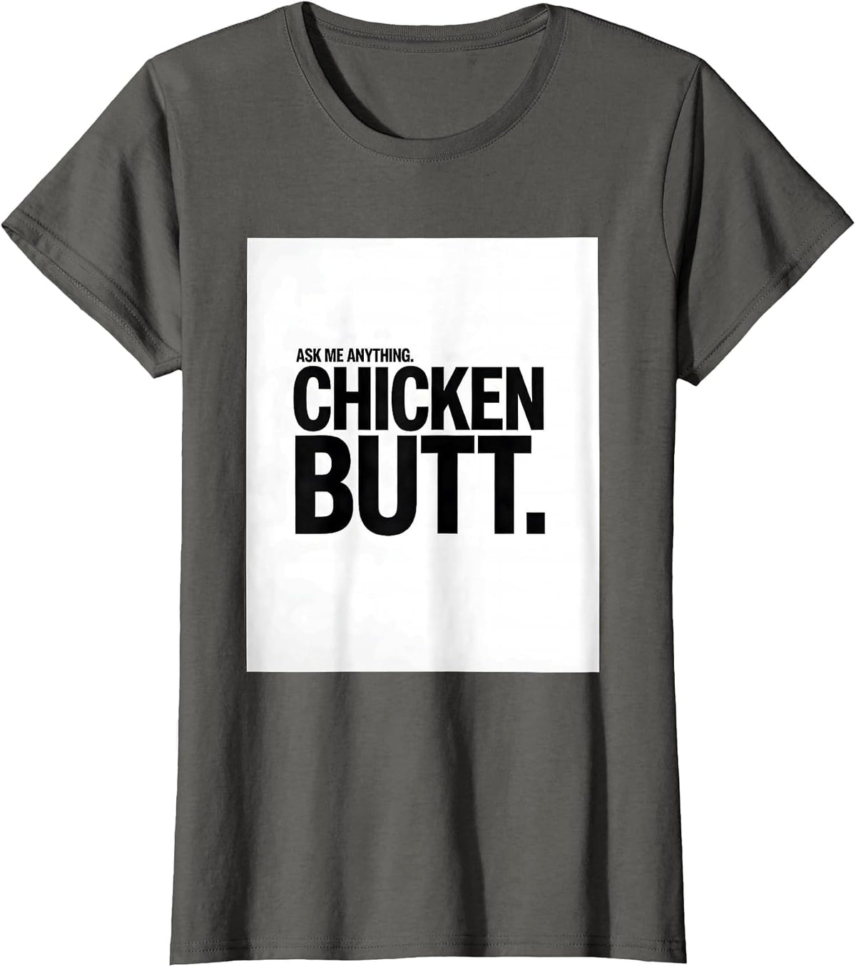 Women's Ask Me Anything Chicken Butt Funny Chicken Lover Gift T-Shirt - Asphalt Grey