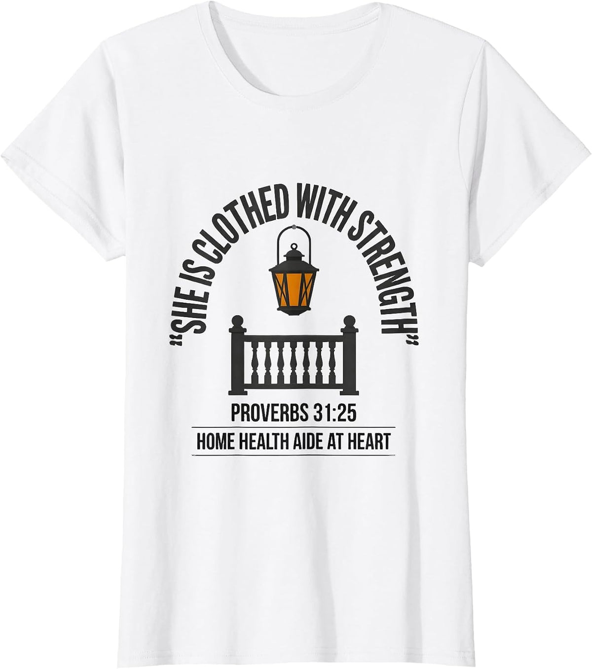 She Is Clothed With Strength Proverbs 31:25 Home Health Aide T-Shirt - White