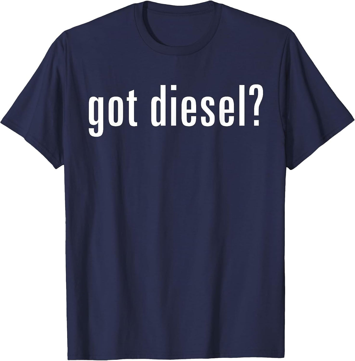 Got Diesel T-Shirt - Funny Car Slogan Tee T-Shirt - Navy Blue