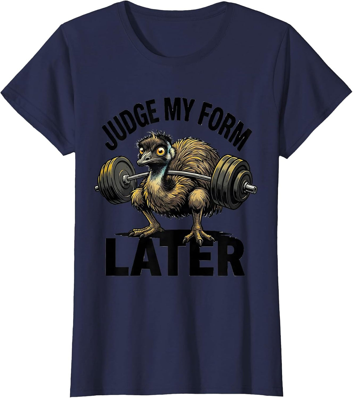 Women's Judge My Form Later Funny Gym Weightlifting Workout Emu T-Shirt - Navy Blue