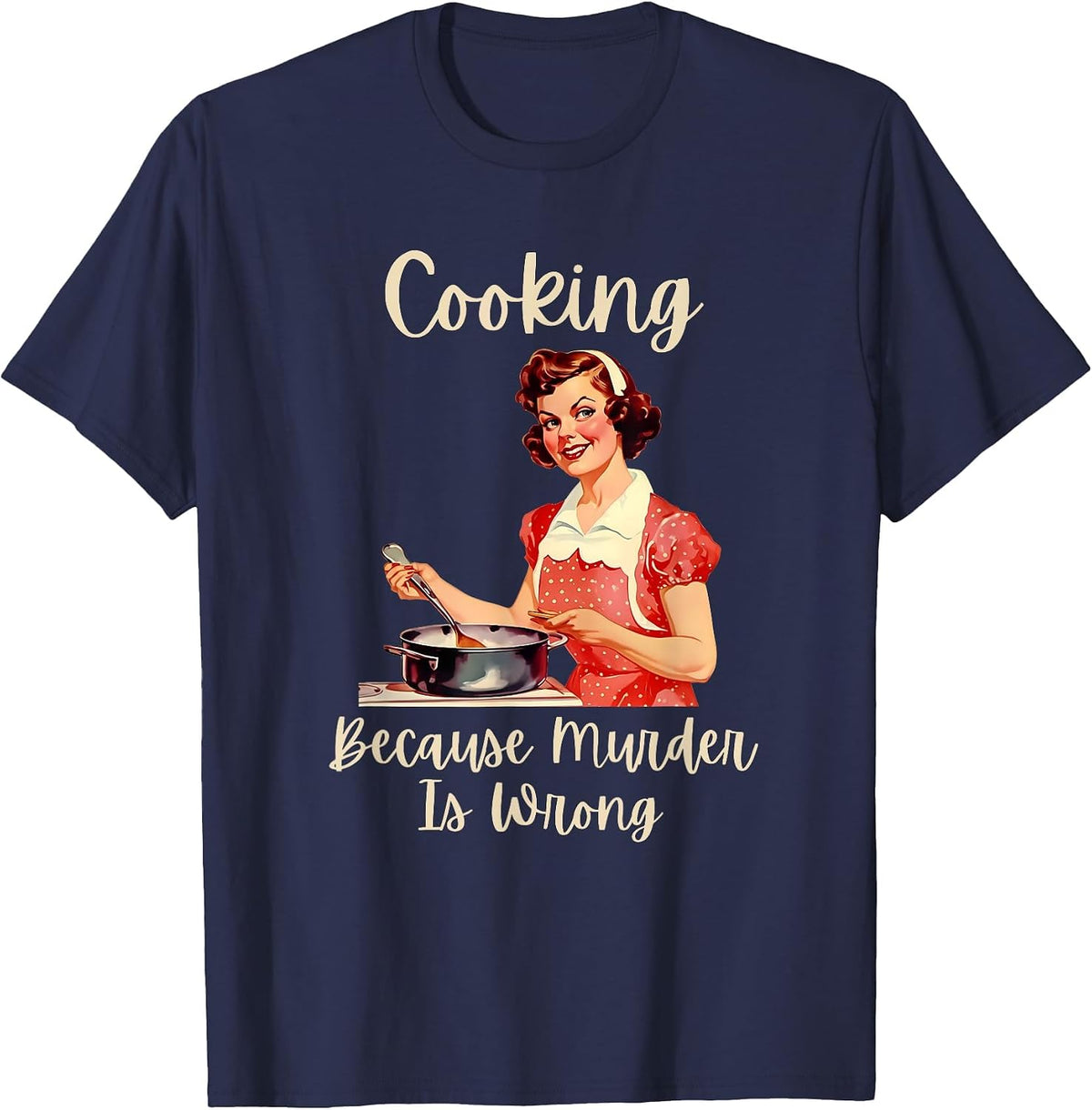 Vintage Woman Cooking Because Murder is Wrong T-Shirt - Navy Blue