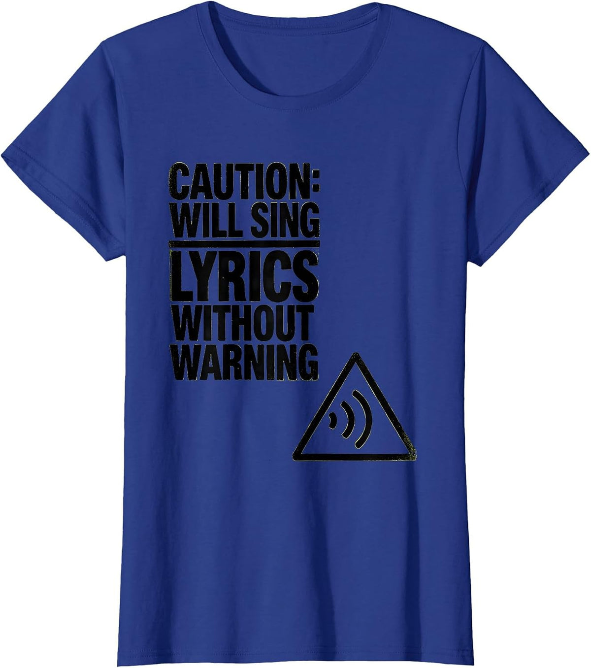 Women's Caution: Will Sing Lyrics Without Warning Funny Music Lover T-Shirt - Royal Blue