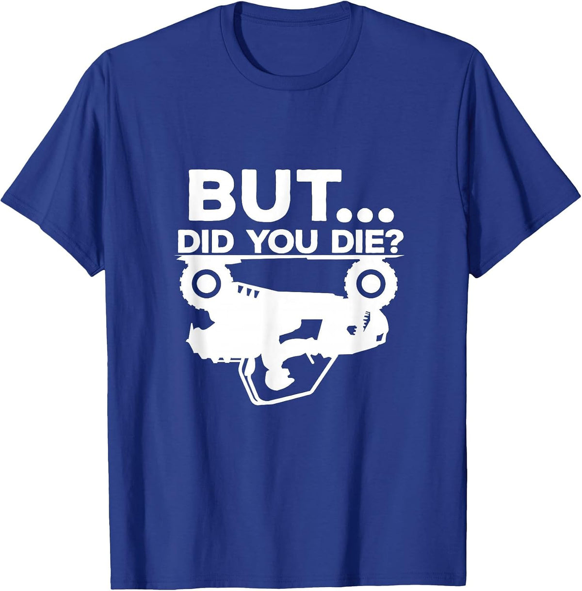 But Did You Die? ATV Four Wheeler Funny Quad Biker Rider T-Shirt - Royal Blue