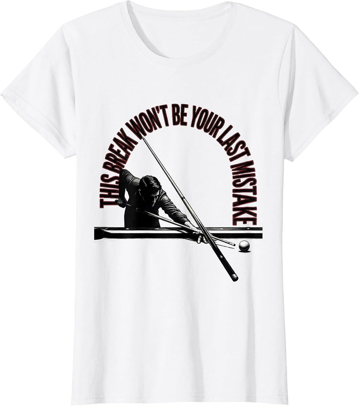 This Break Won't Be Your Last Mistake Funny Billiards Pool T-Shirt - White