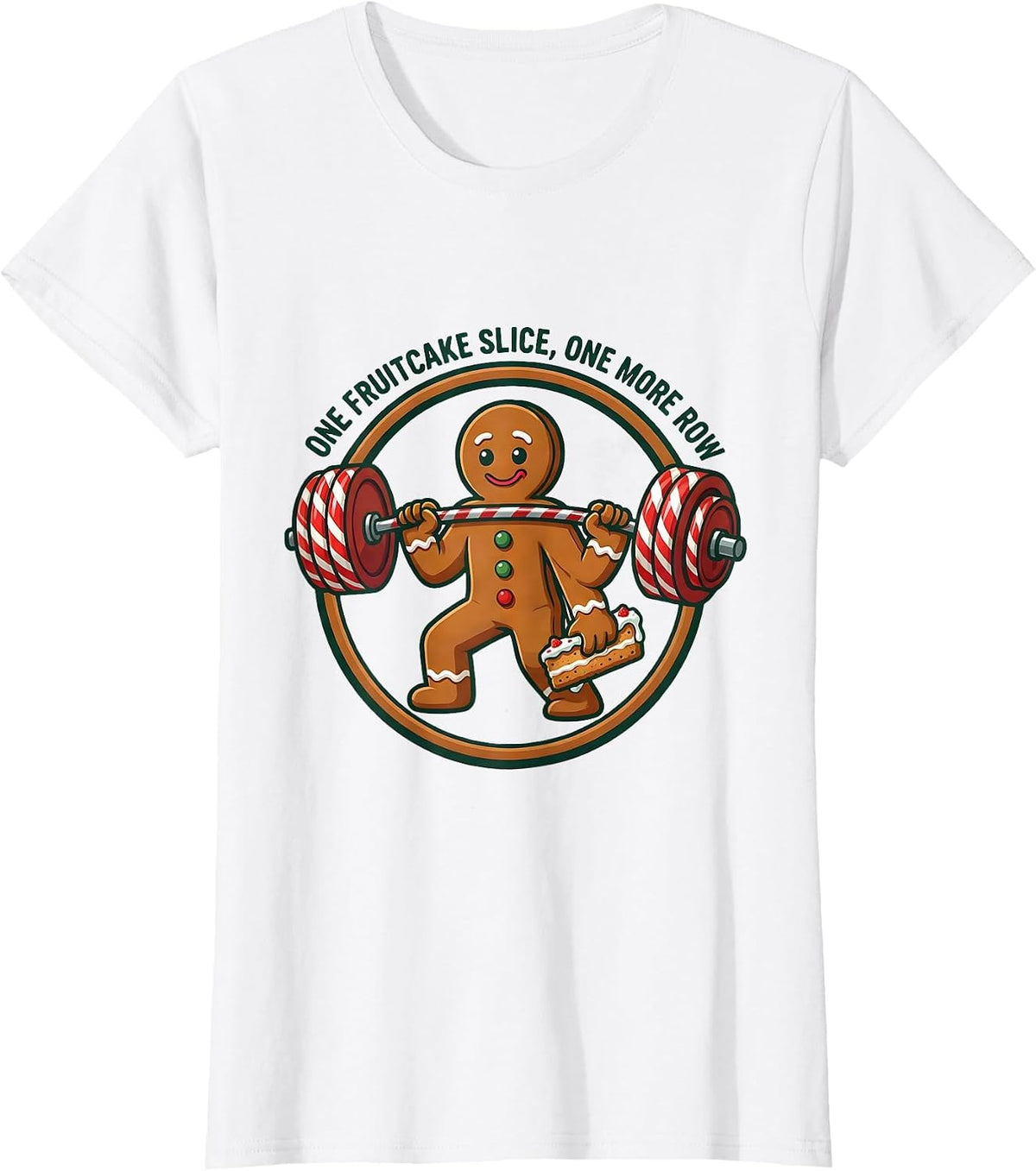 One Fruitcake Slice, One More Row Funny Gingerbread Gym T-Shirt - White