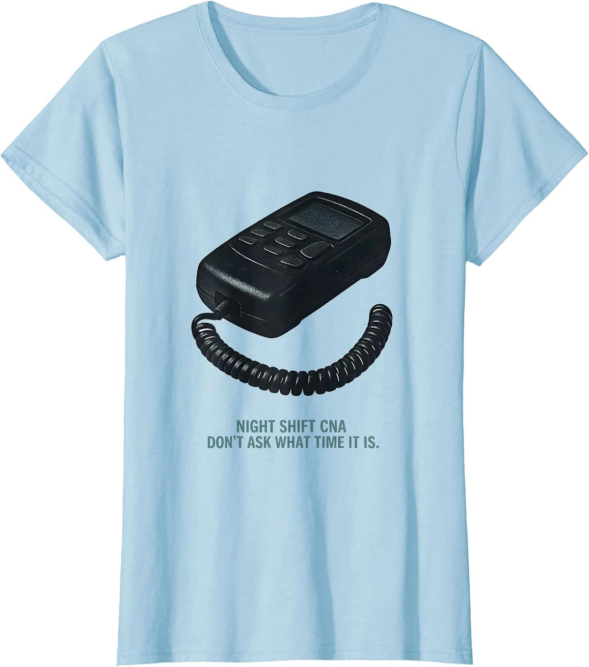 Women's Night Shift CNA Don't Ask What Time It Is Humor T-Shirt - Baby Blue