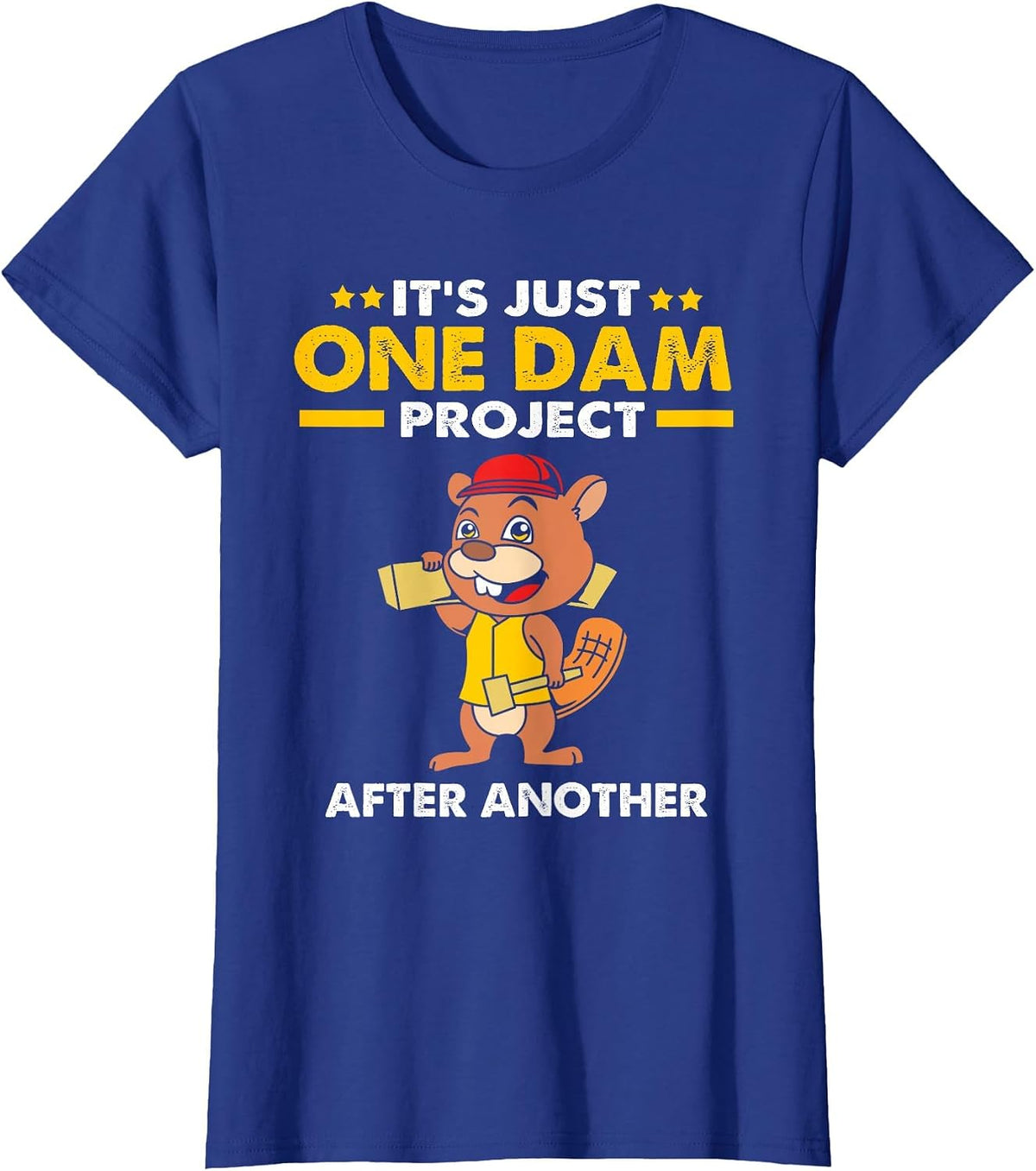 Beaver Carpenter Its Just One Dam Project After Another T-Shirt - Royal Blue