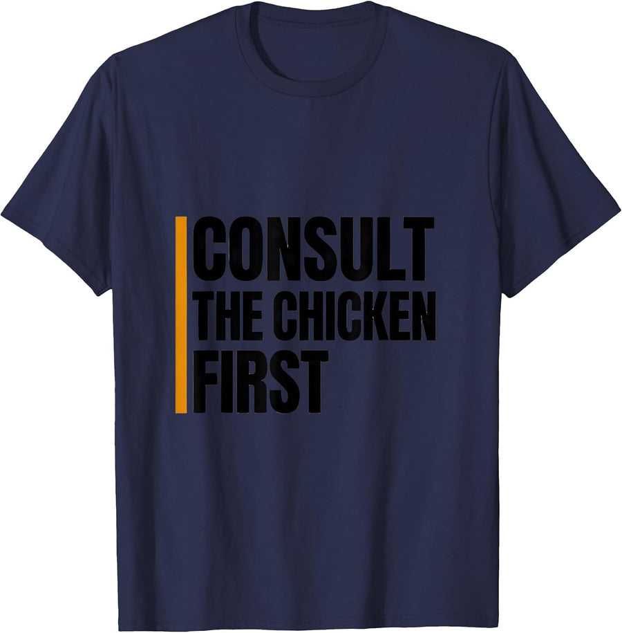 Consult The Chicken First Funny Chicken Lover Farmer Gift T-Shirt - Navy Blue