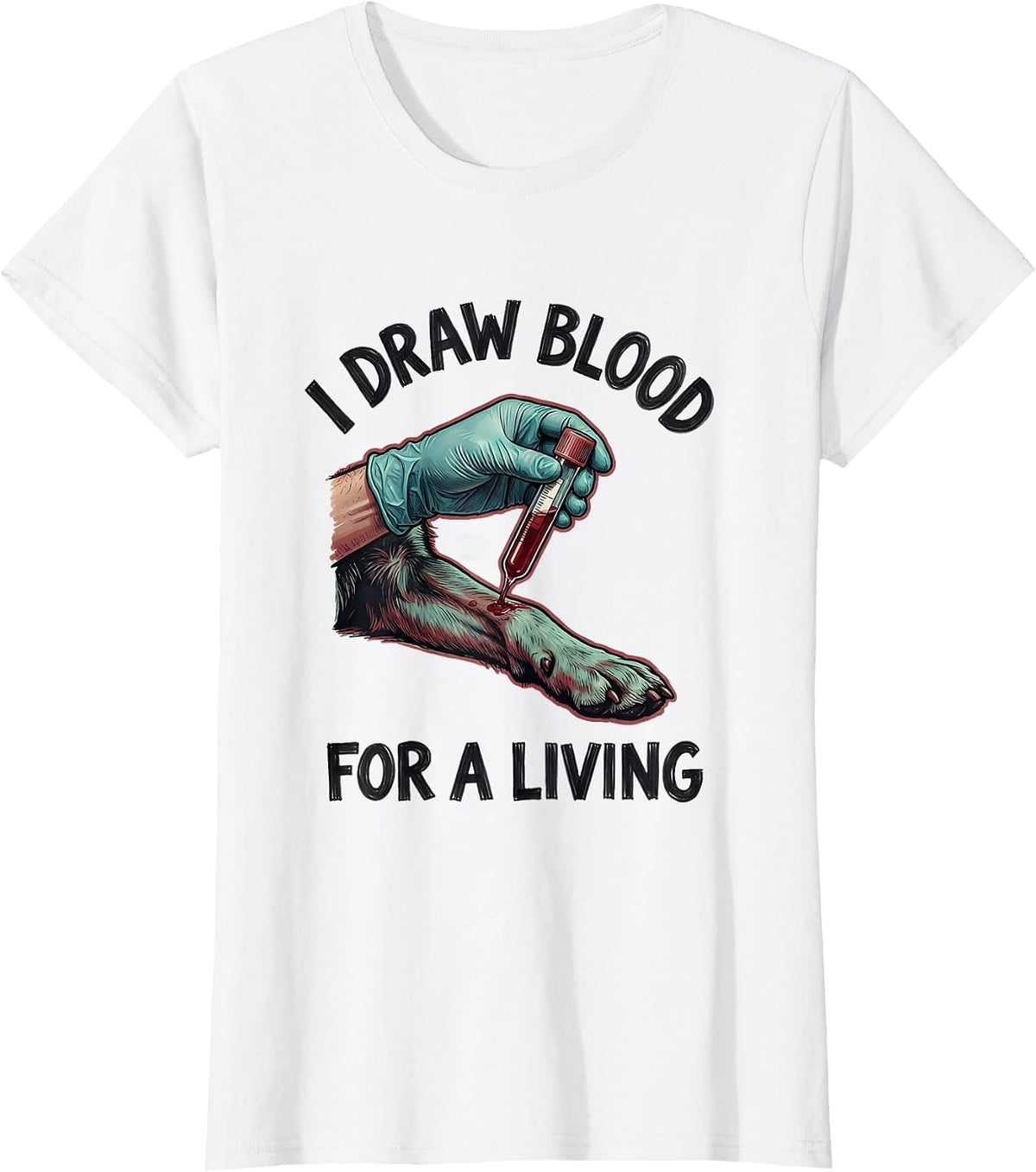 Women's I Draw Blood For A Living Funny Vet Tech Veterinary T-Shirt - White