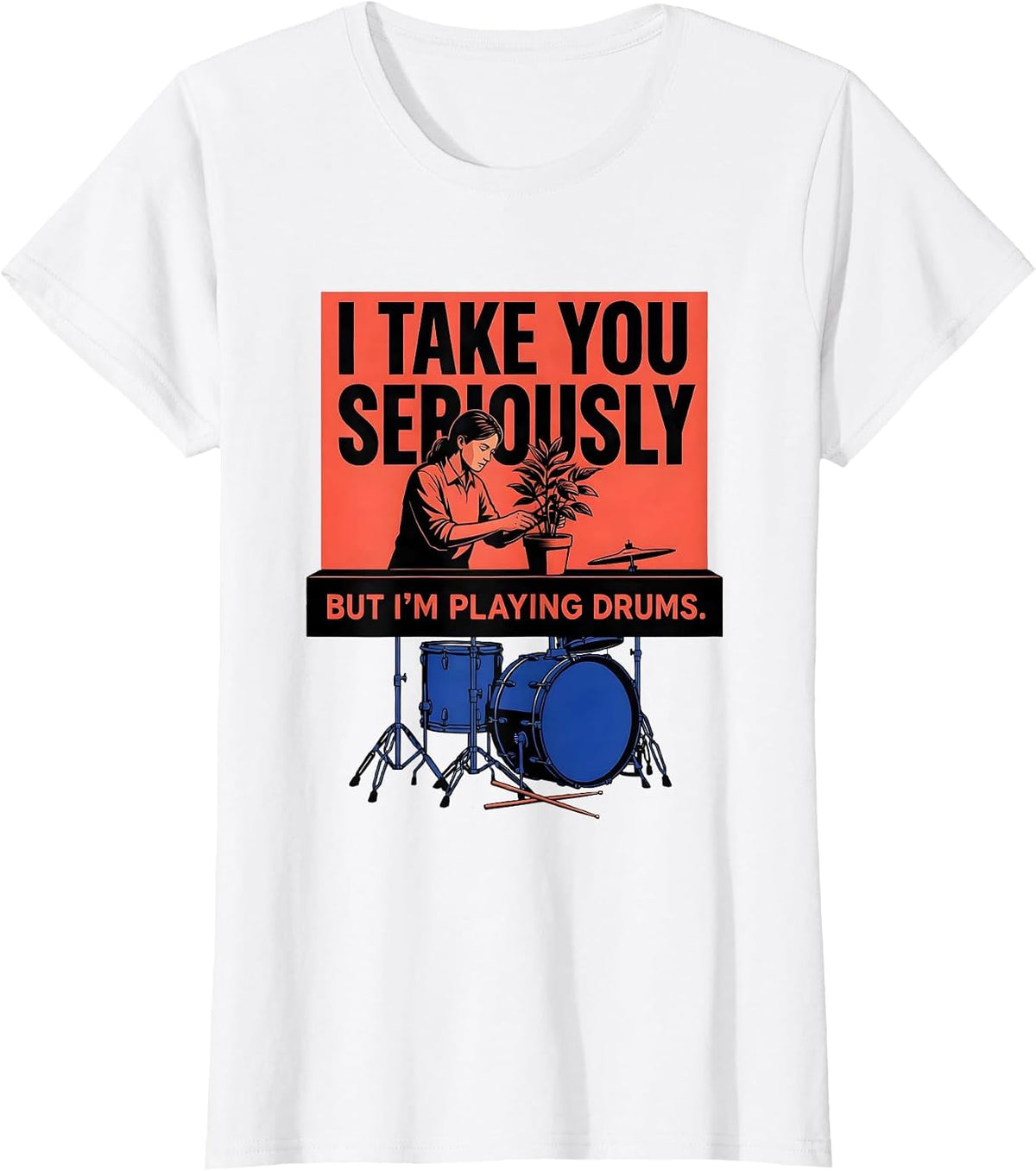 Women's I Take You Seriously, But I'm Playing Drums Funny Drummer T-Shirt - White
