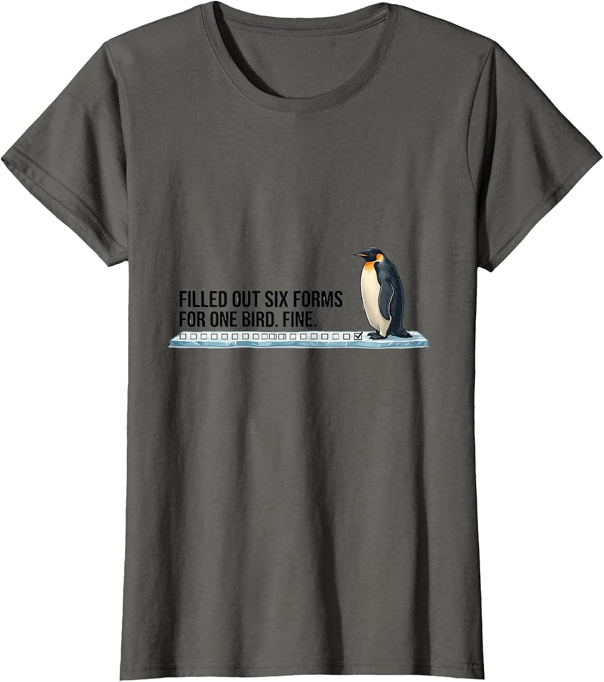 Women's Filled Out Six Forms For One Bird. Fine. Funny Penguin Lover T-Shirt - Asphalt Grey