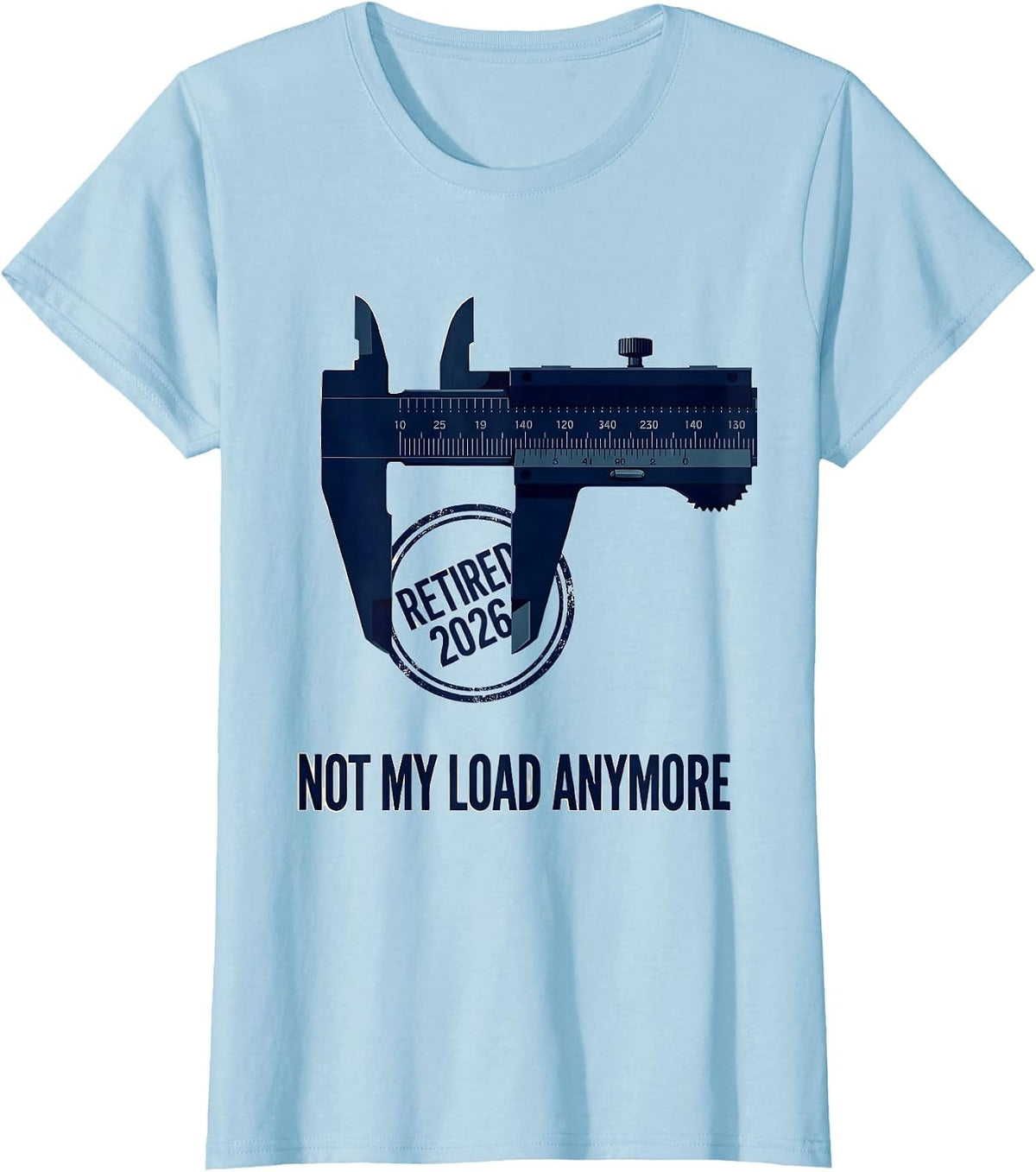 Women's Retired 2026 Not My Load Anymore Funny Retirement Gift T-Shirt - Baby Blue