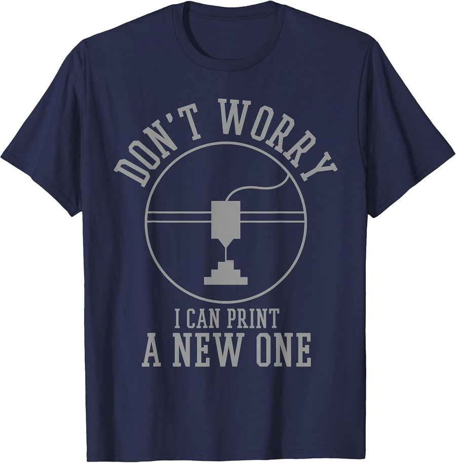 3D Printing Don't Worry I Can Print A New One T-Shirt - Navy Blue