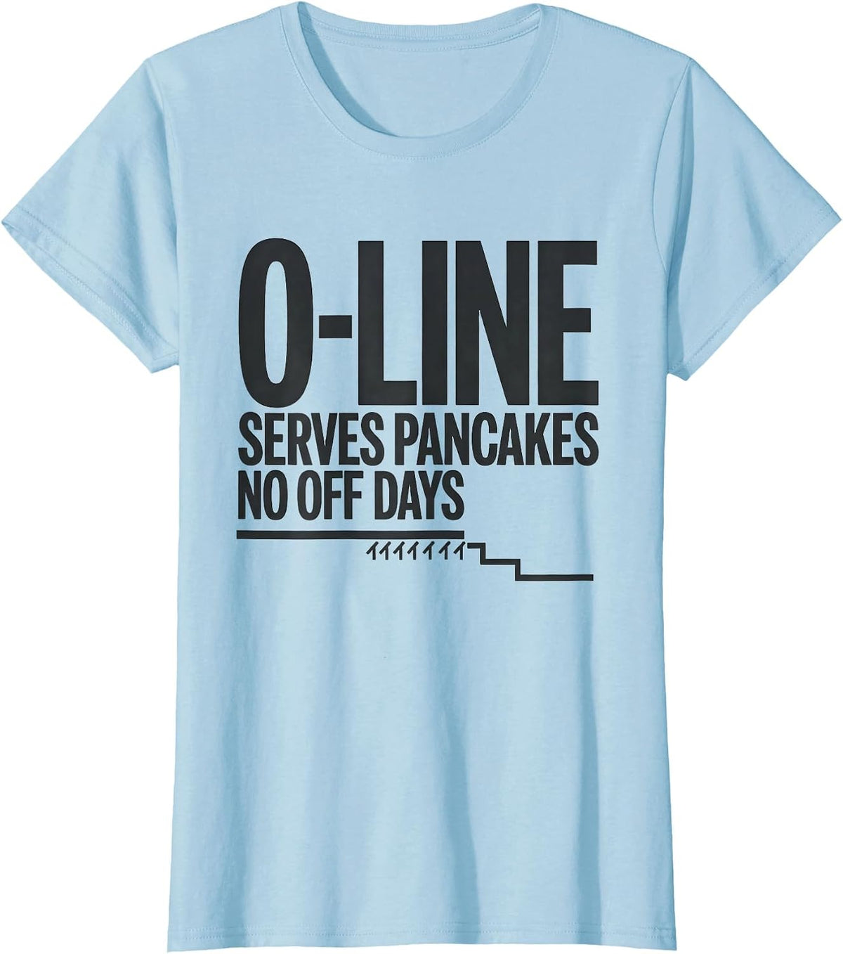 O-Line Serves Pancakes No Off Days Funny Football Lineman T-Shirt - Baby Blue