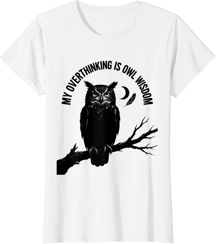Women's My Overthinking Is Owl Wisdom Funny Owl Lover Birdwatcher T-Shirt - White