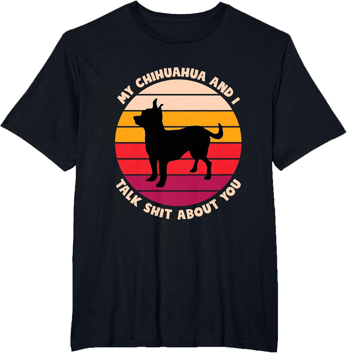 My Chihuahua and I Talk Shit About You Funny Dog Chihuahua T-Shirt - Black