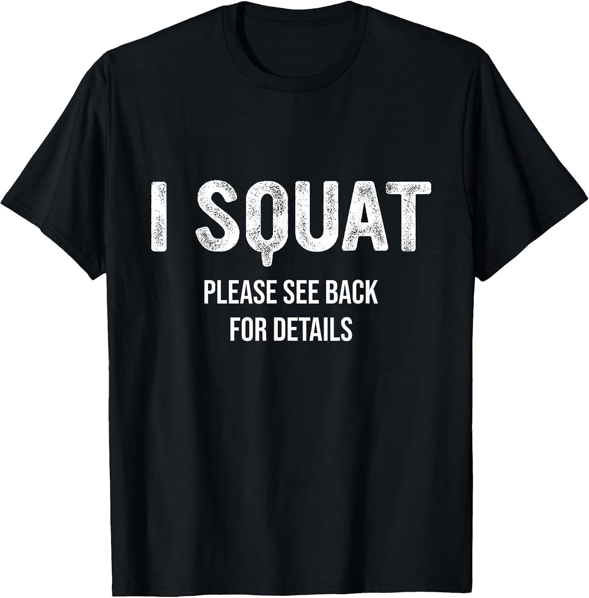 I Squat Please See Back for Details, I Squat T-Shirt - Black