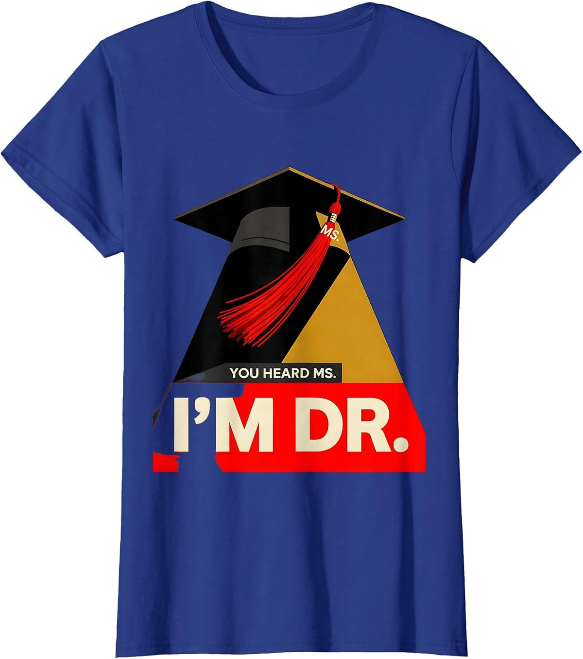 Women's You Heard Ms.; I’m Dr. Funny Doctoral Graduation Gift T-Shirt - Royal Blue