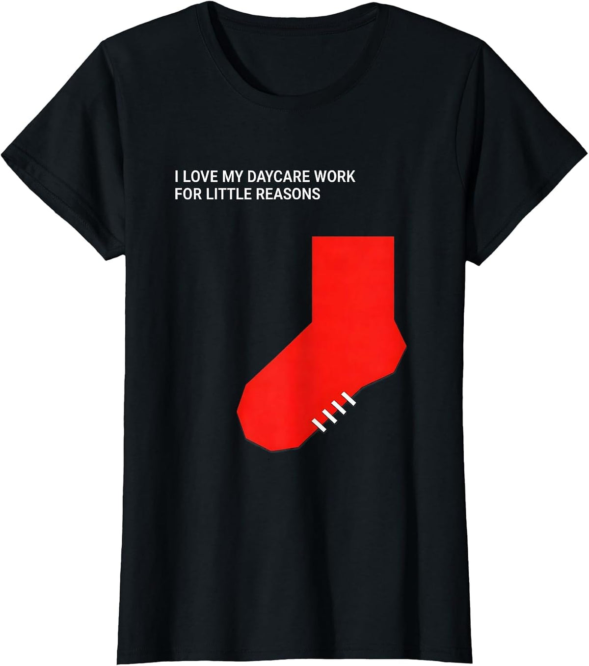 I Love My Daycare Work For Little Reasons Daycare Teacher T-Shirt - Black