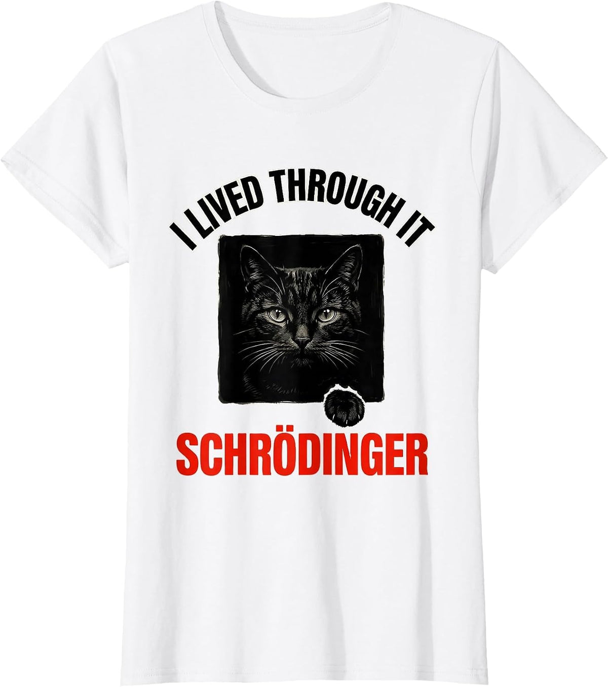 I Lived Through It Schrödinger Funny Quantum Physics Science T-Shirt - White