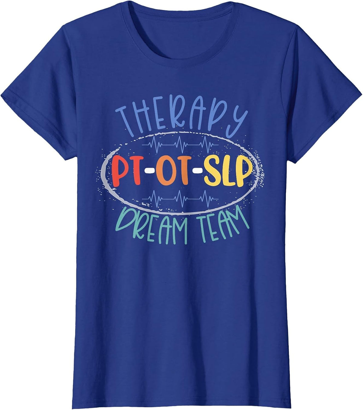 PT OT SLP Therapy Dream Team Rehab Week Month Therapists T-Shirt - Royal Blue