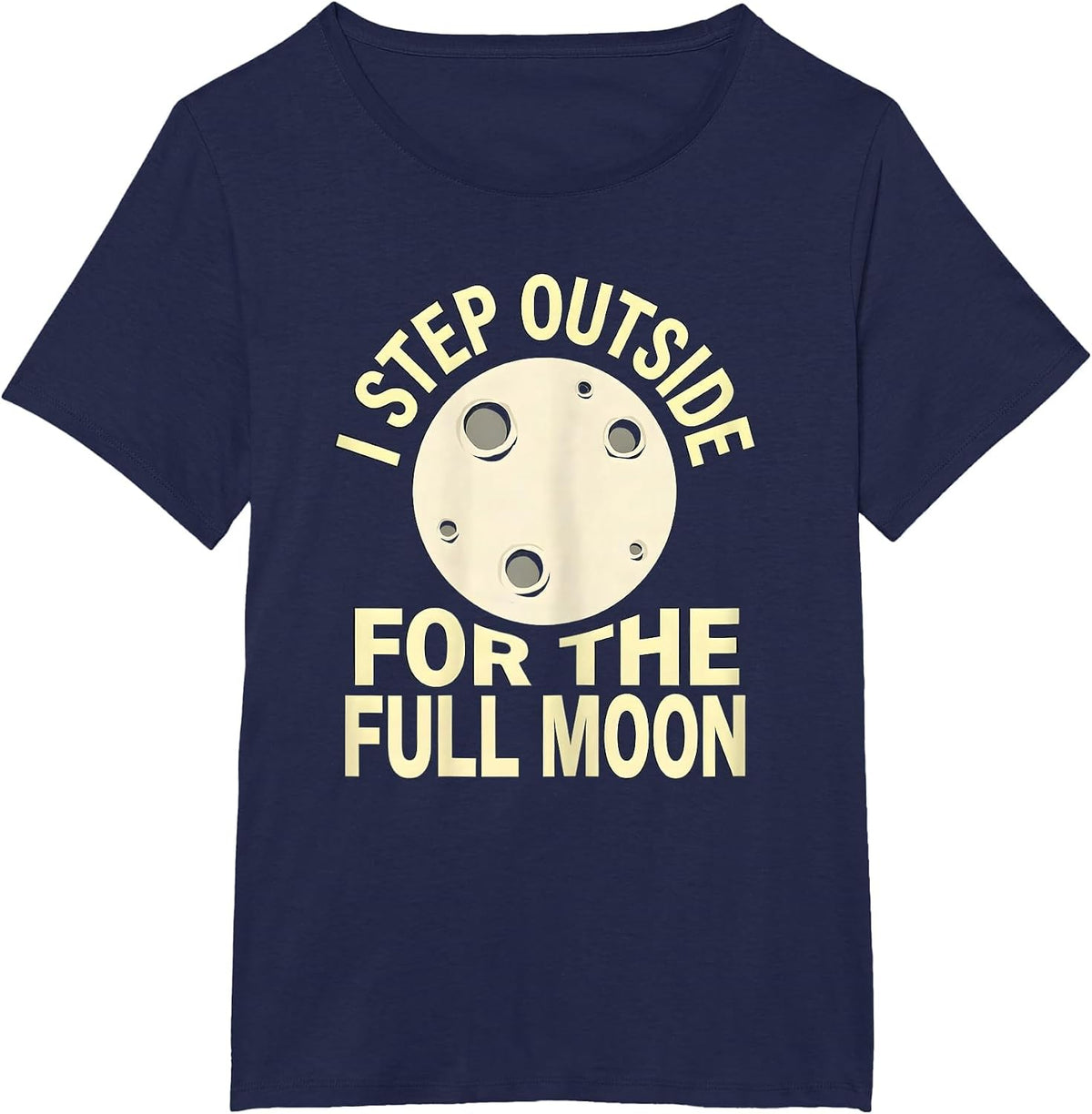 Women's I Step Outside For The Full Moon Astronomy Celestial Lover T-Shirt - Navy Blue