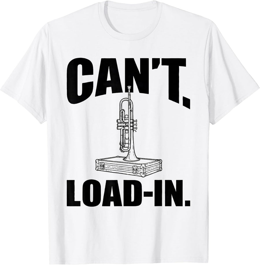 Men's Can't Load-In Funny Trumpet Musician Band Member Humor T-Shirt - White