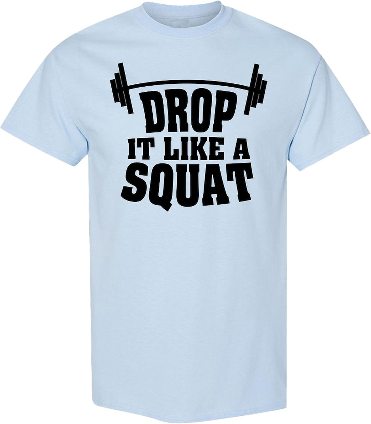 Drop It Like A Squat Funny Workout T-Shirt Fitness Gym Gift Leg Day Lifting Apparel Men Women - Light Blue