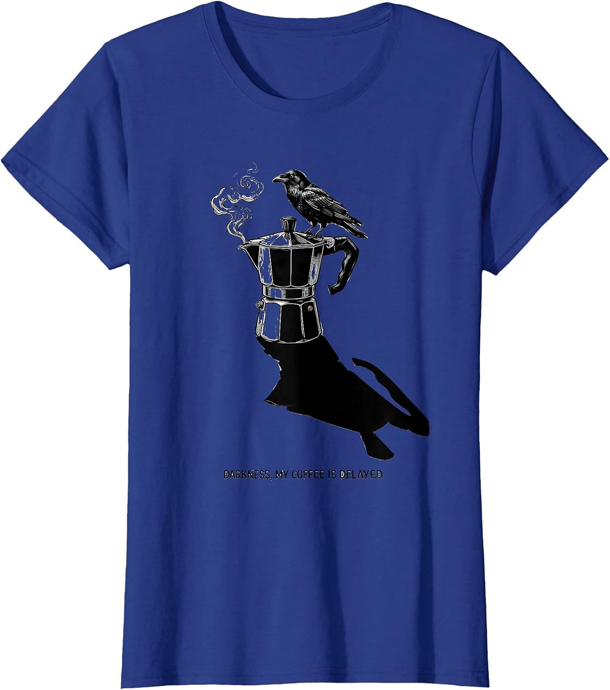 Women's Darkness My Coffee Is Delayed Funny Raven Coffee Dark Humor T-Shirt - Royal Blue