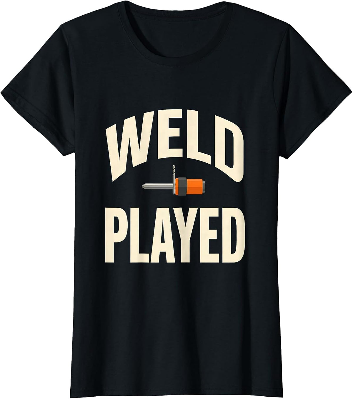 Weld Played Funny Welder Metal Worker Trade Pride Humor T-Shirt - Black