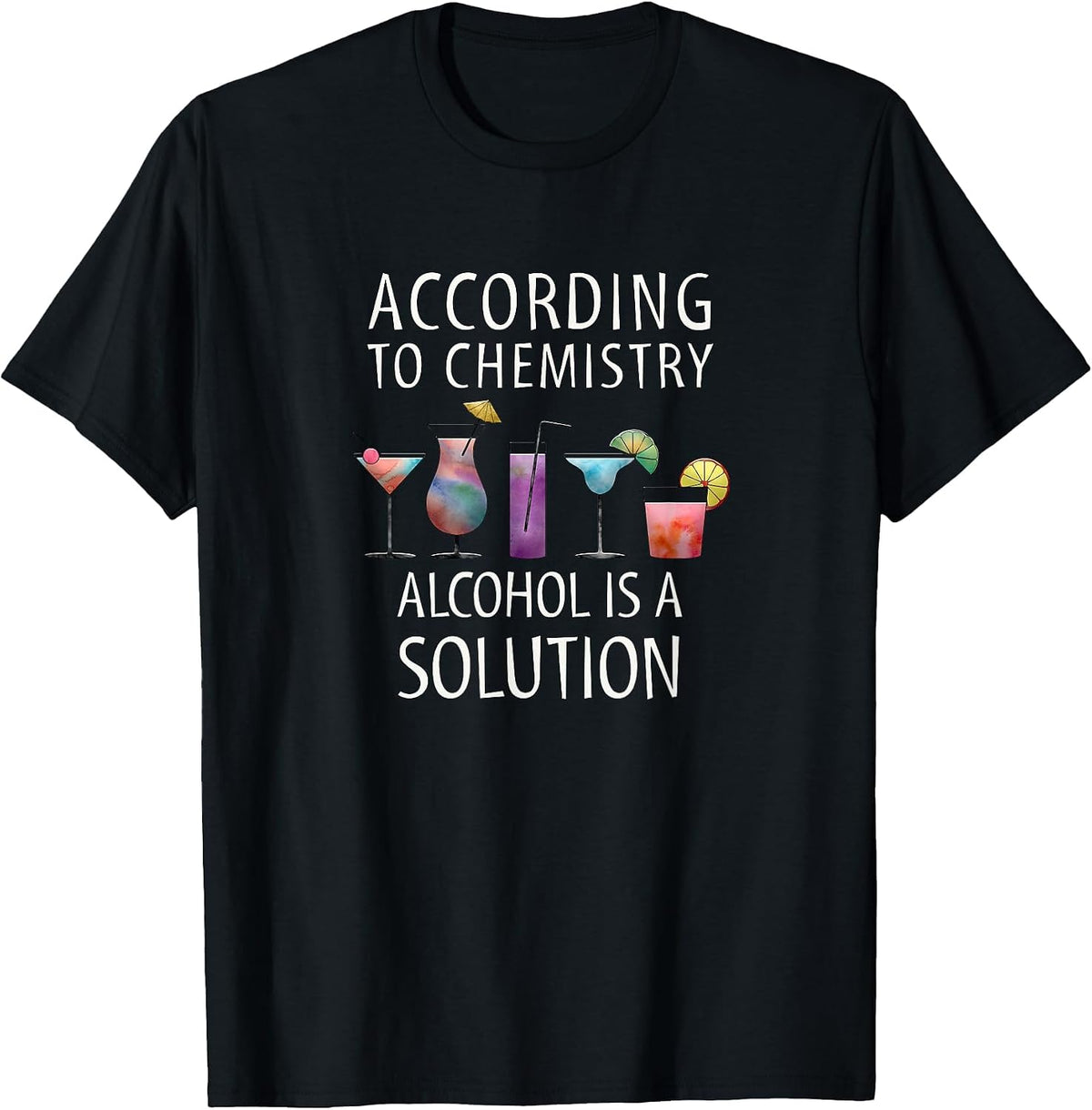According to Chemistry Alcohol is a Solution Apparel T-Shirt - Black