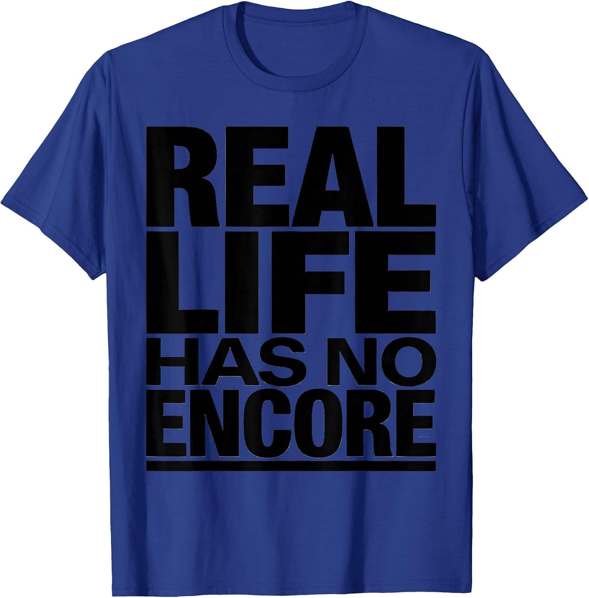 Men's Real Life Has No Encore Bold Statement Design T-Shirt - Royal Blue