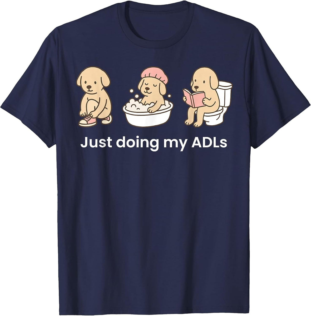 Just Doing My ADLs Dog OT Occupational Therapist Funny T-Shirt - Navy Blue