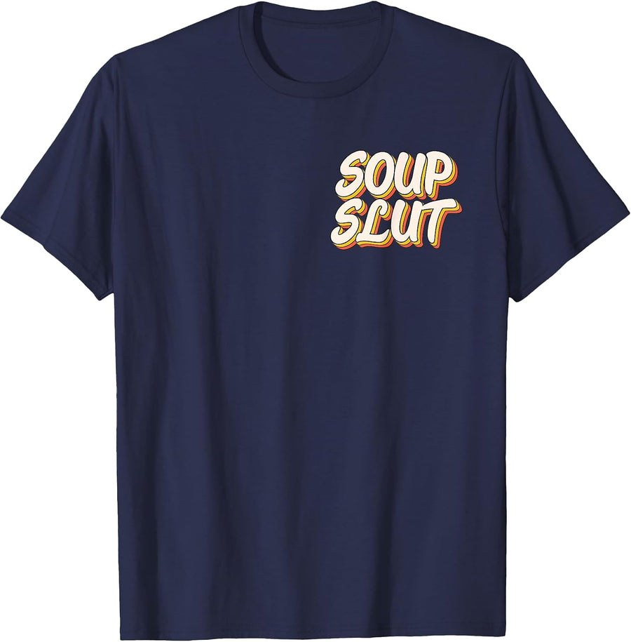 Dirty Adult Humor Funny Sarcastic Soup Slut Lover Saying Tee T-Shirt - Navy Blue