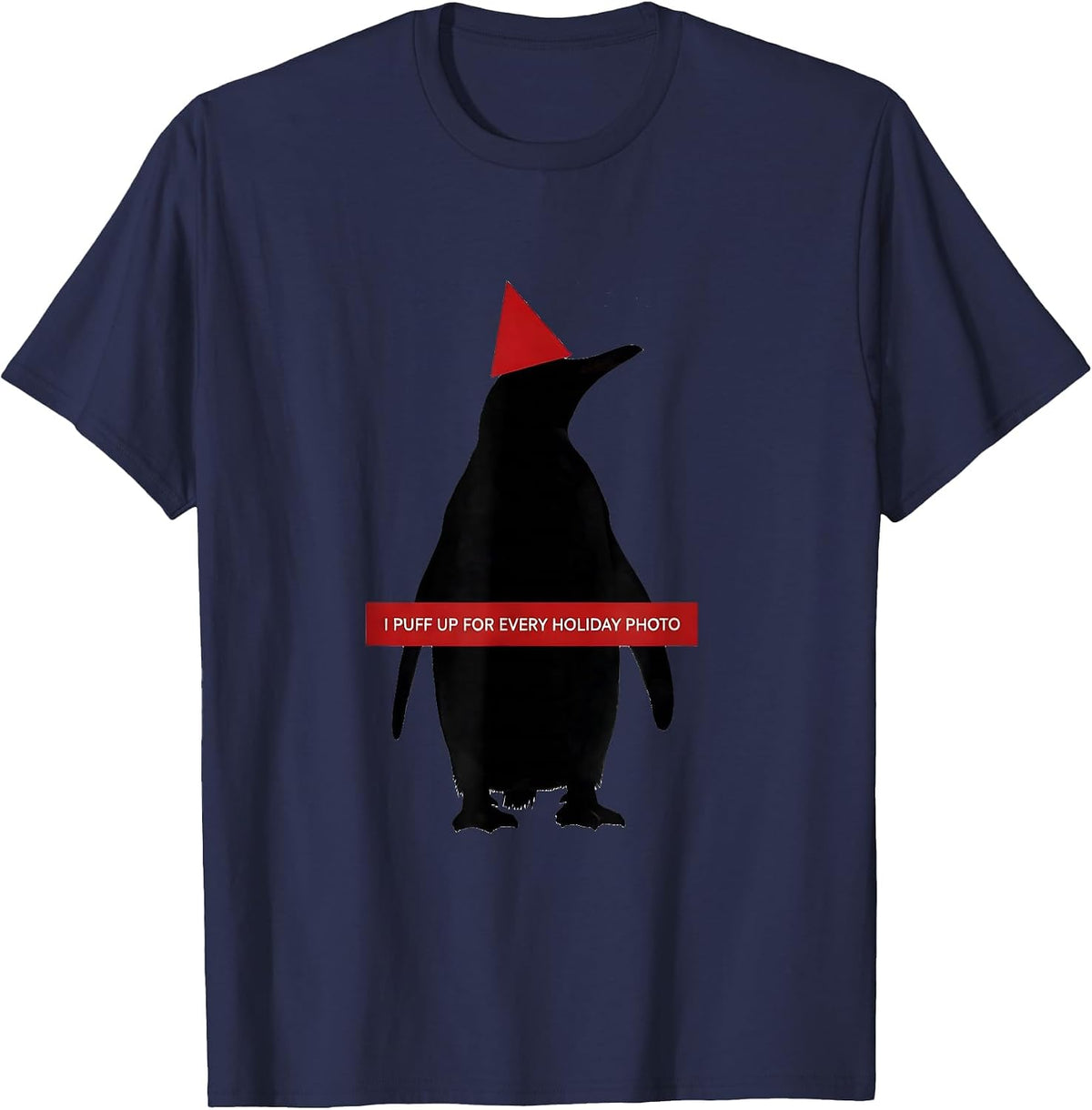 I Puff Up For Every Holiday Photo Funny Penguin Lover T-Shirt - Navy Blue