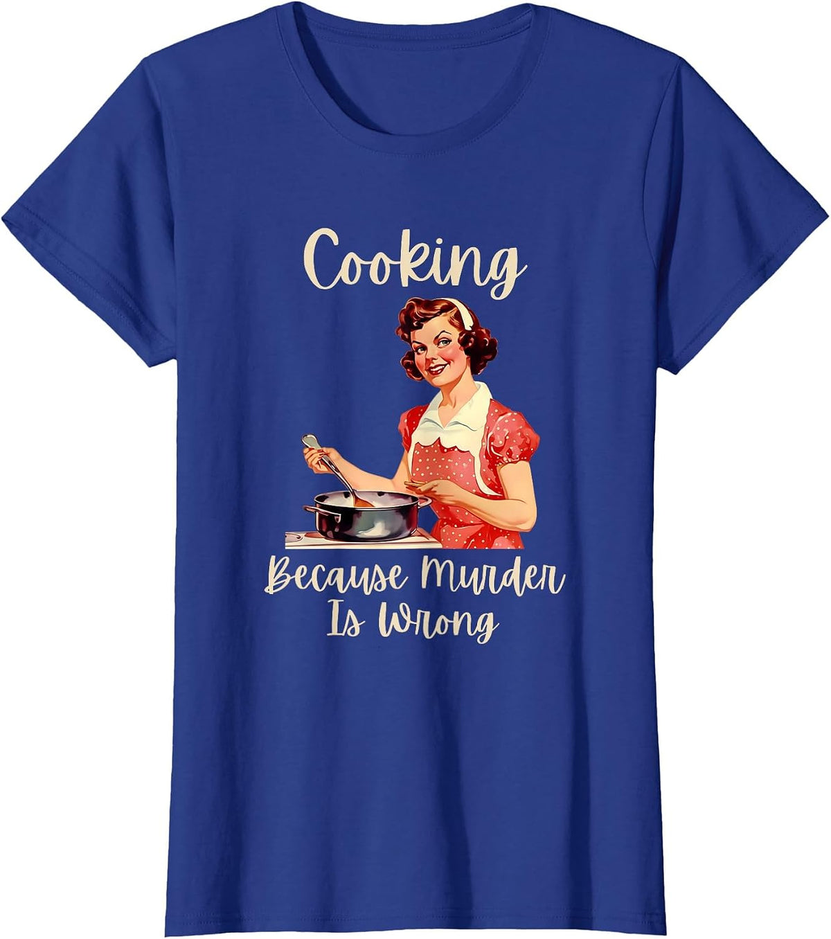 Vintage Woman Cooking Because Murder is Wrong T-Shirt - Royal Blue