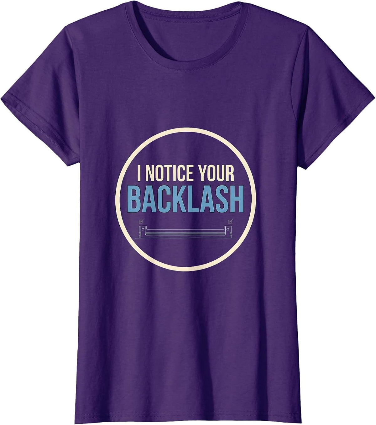 Women's I Notice Your Backlash Funny Tradesperson Job Sarcasm T-Shirt - Purple