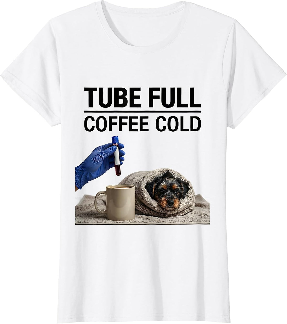 Tube Full Coffee Cold Funny Vet Tech Pet Lover Gift T-Shirt - White