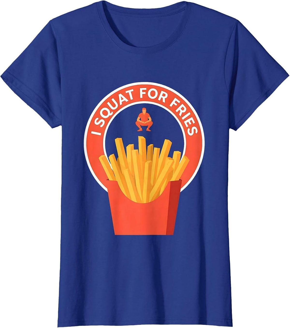 Women's I Squat For Fries Funny Fast Food Gym Avoidant Humor T-Shirt - Royal Blue