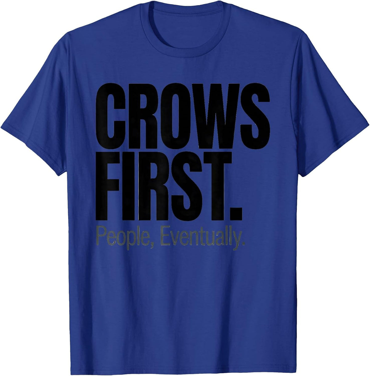 Crows First People Eventually Funny Crow Lover Dark Humor T-Shirt - Royal Blue