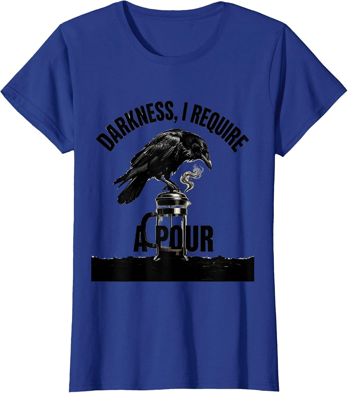Women's Darkness, I Require A Pour Gothic Raven Coffee Dark Humor T-Shirt - Royal Blue