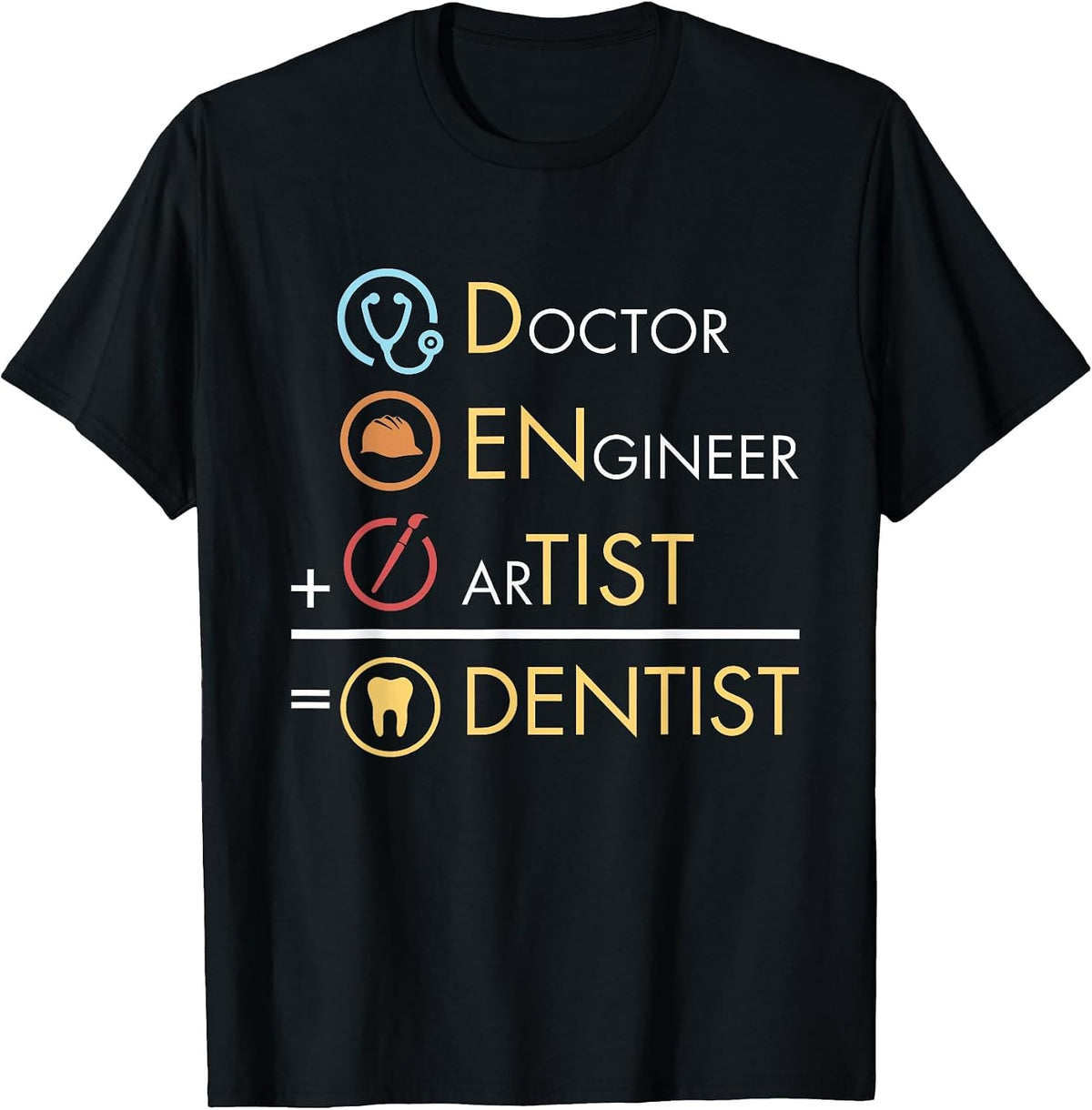 Doctor Engineer Artist = Dentist Funny Dental T-Shirt T-Shirt - Black