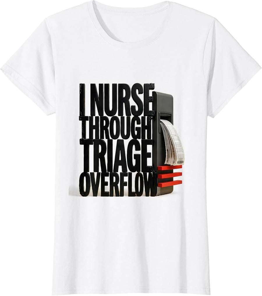 Women's I Nurse Through Triage Overflow Funny Nurse Humor RN Gift T-Shirt - White