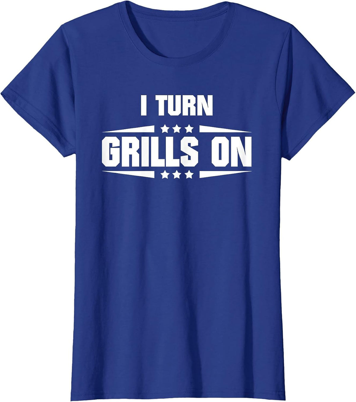 I Turn Grills On Funny Outdoor Cooking Quote T-Shirt - Royal Blue
