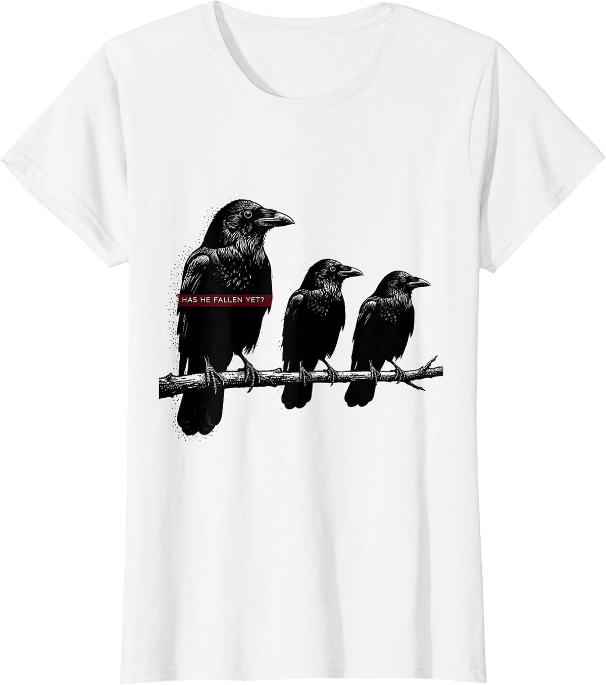 Has He Fallen Yet Dark Humor Gothic Crow Raven Bird Humor T-Shirt - White