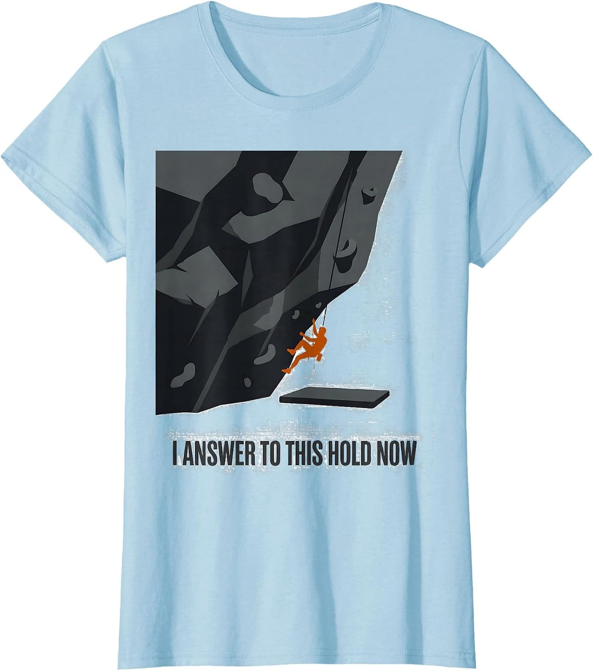 Women's I Answer To This Hold Now Funny Rock Climbing Bouldering T-Shirt - Baby Blue