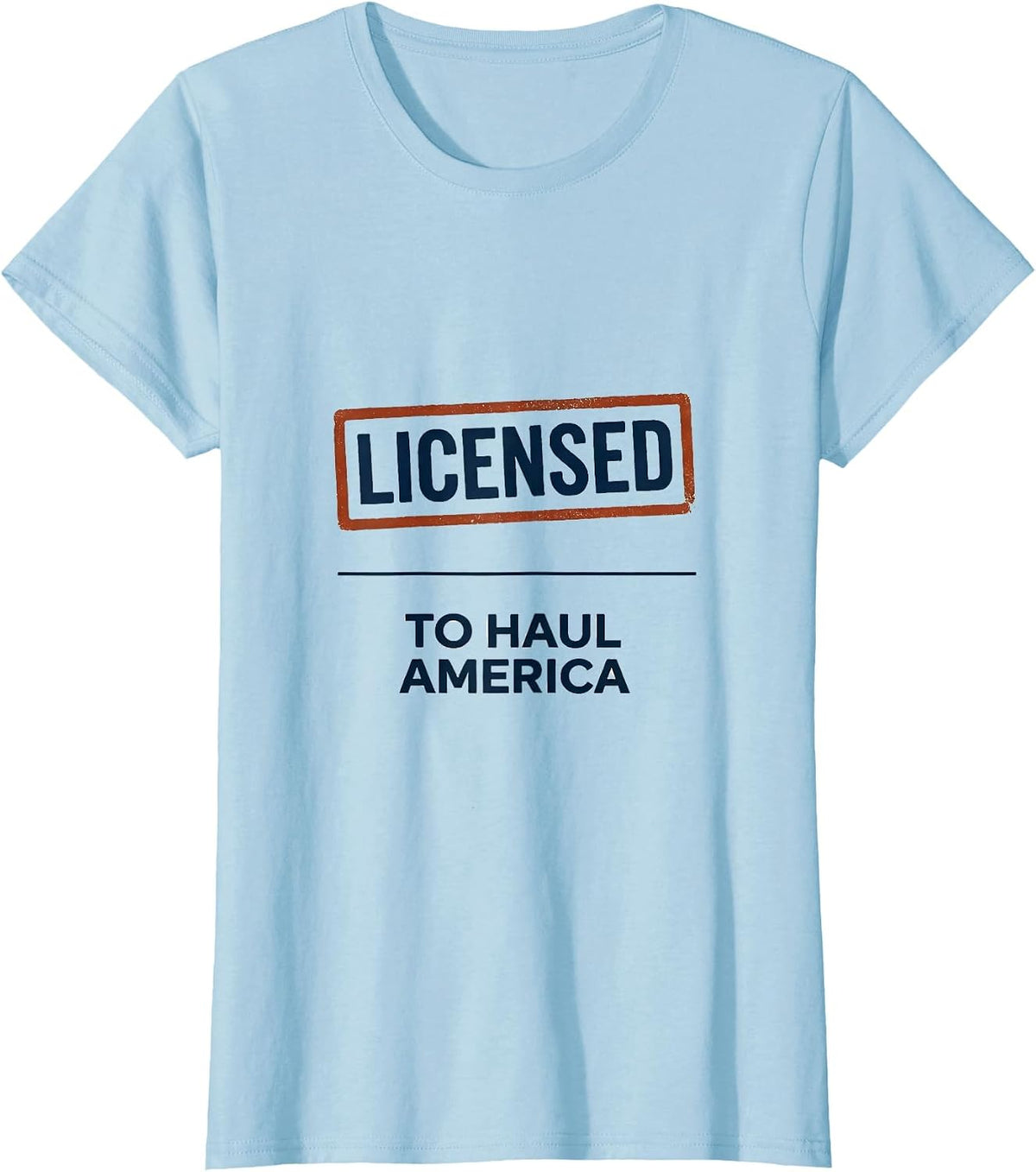 Women's Licensed To Haul America Patriotic Semi Truck Driver Trucker T-Shirt - Baby Blue